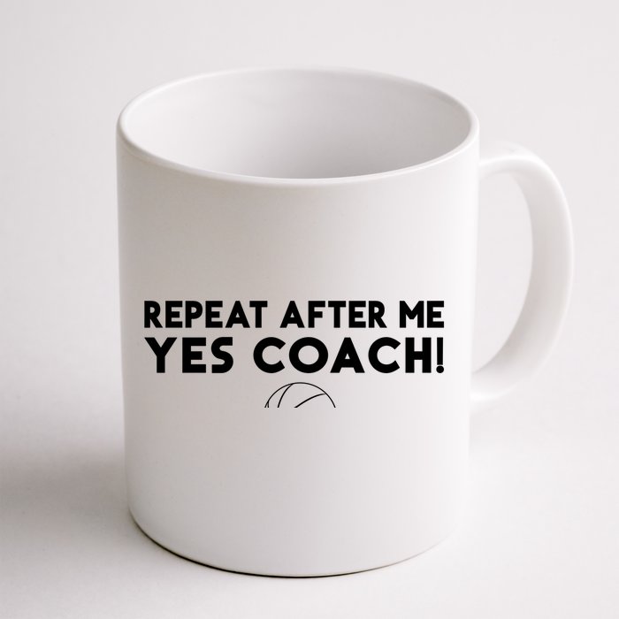 Repeat After Me Yes Coach Basketball Funny Sport Coaching Meaningful Gift Front & Back Coffee Mug