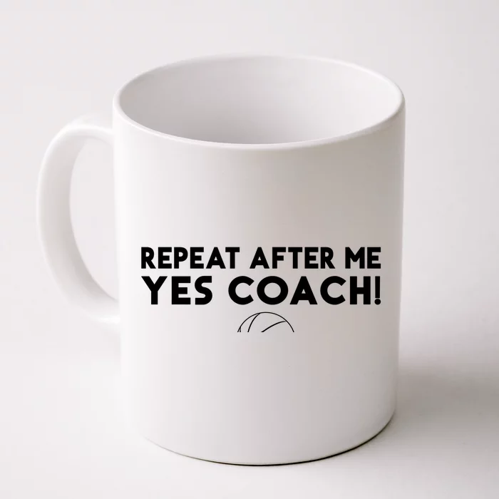 Repeat After Me Yes Coach Basketball Funny Sport Coaching Meaningful Gift Front & Back Coffee Mug