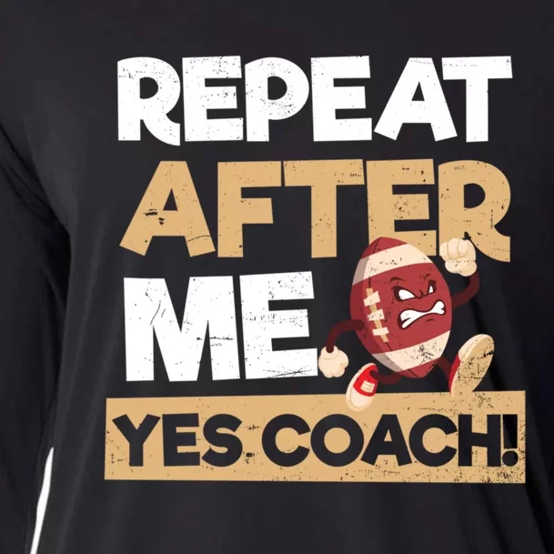 Repeat After Me Yes Coach Design Football Coach Gift Cooling Performance Long Sleeve Crew