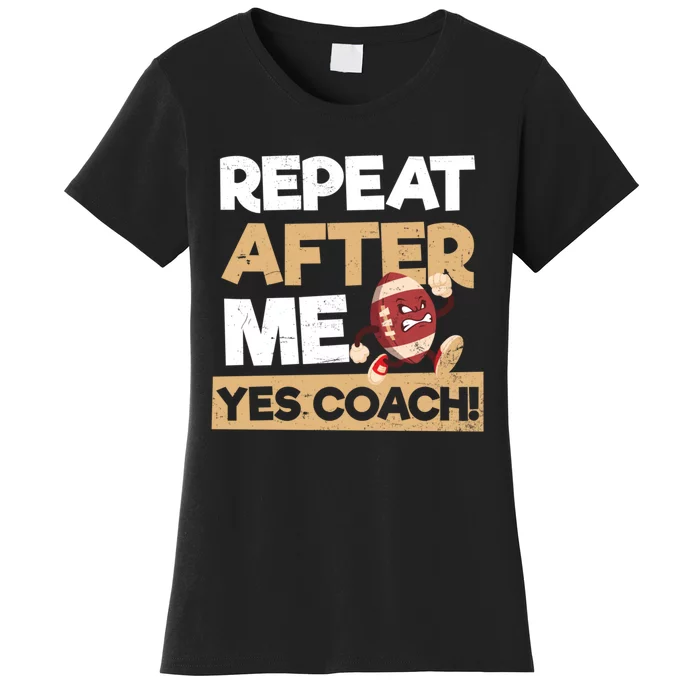 Repeat After Me Yes Coach Design Football Coach Gift Women's T-Shirt