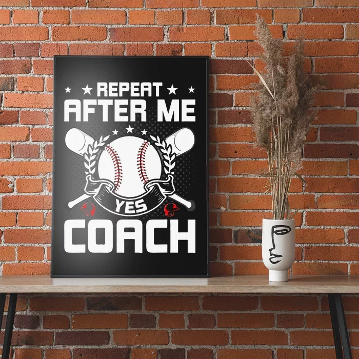 Repeat After Me Yes Coach Baseball Funny Sport Poster