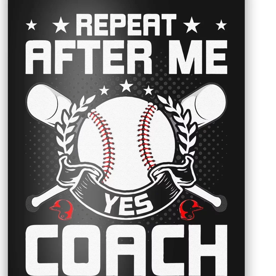 Repeat After Me Yes Coach Baseball Funny Sport Poster