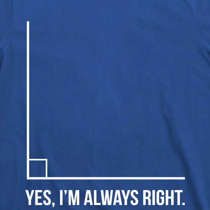 Right Angle Math Yes Im Always Right Funny Gift Cute Gift T-Shirt