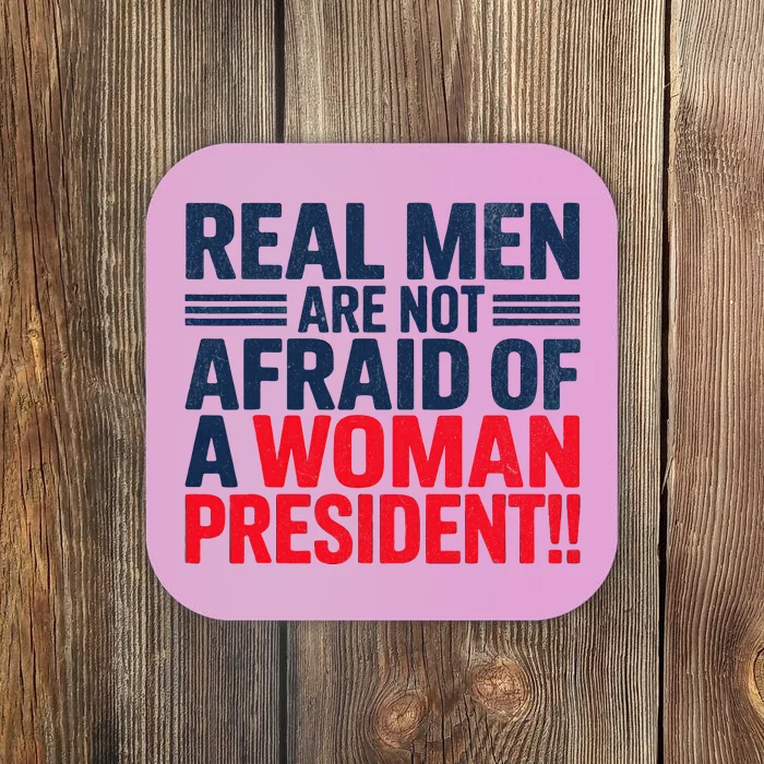 Real Are Not Afraid Of A Woman President Coaster