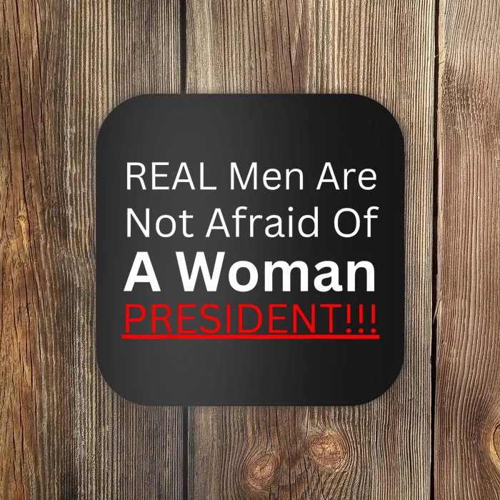 Real Are Not Afraid Of A Woman President Coaster