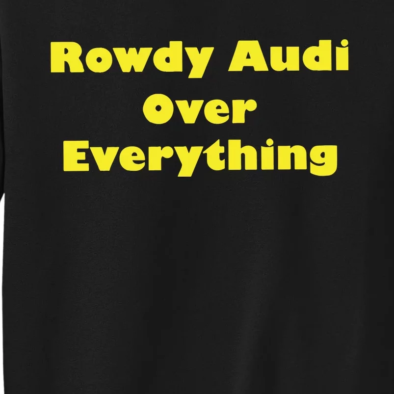 Rowdy Audi Over Everything Tall Sweatshirt