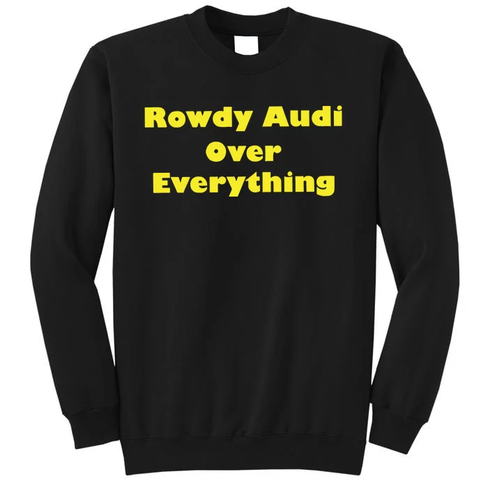 Rowdy Audi Over Everything Tall Sweatshirt