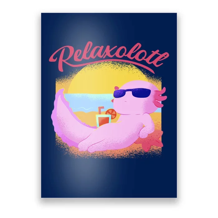 Relaxolotl Axolotl On Vacation Summer Beach Fun In The Sun Poster