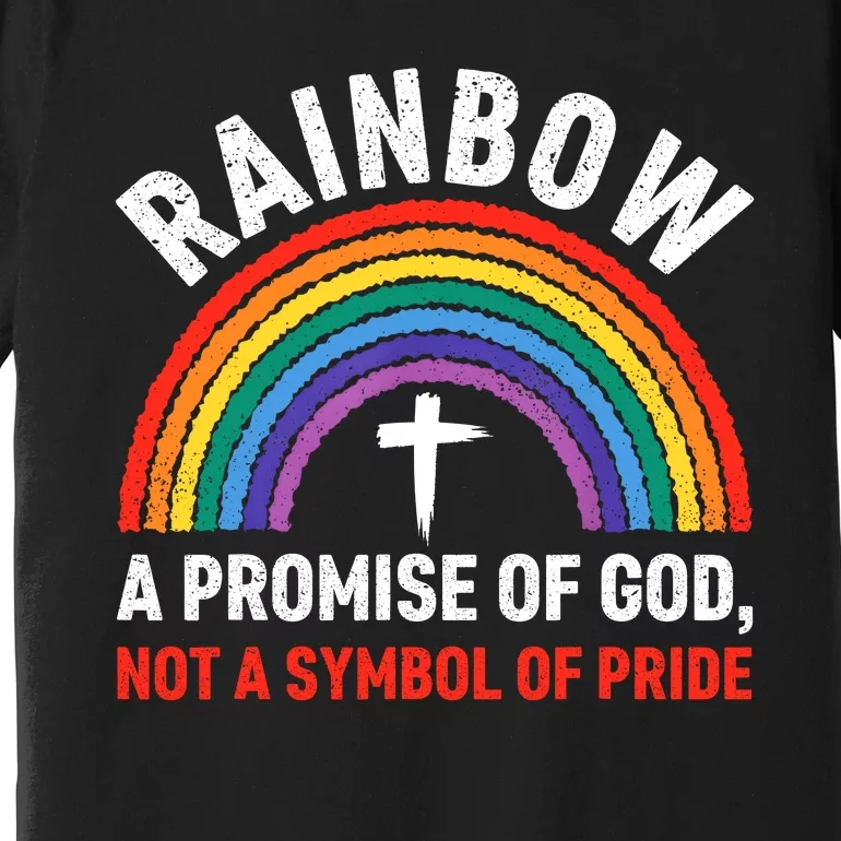 Rainbow A Promise Of God Not A Symbol Of Pride Premium T-Shirt