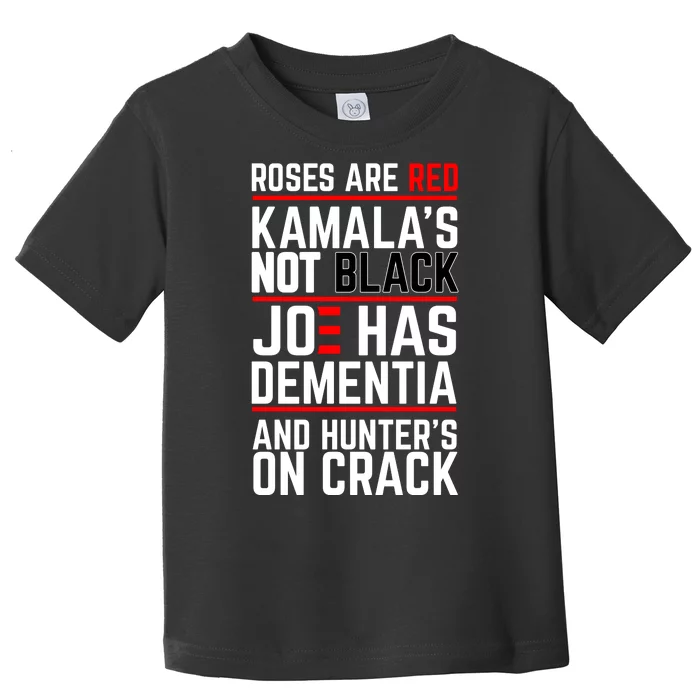 Roses Are Red KamalaS Not Black Joe Has Dementia And Hunters On Crack Toddler T-Shirt