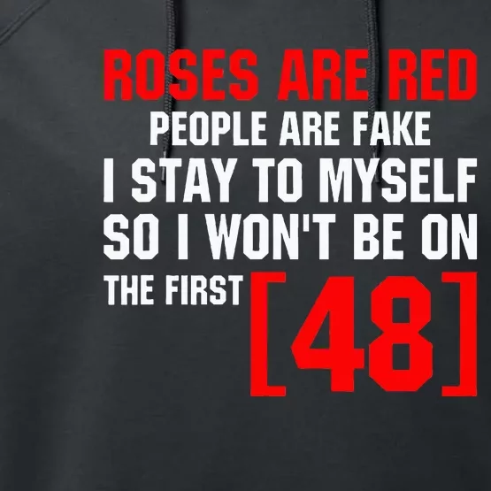 Roses Are Red People Are Fake I Stay To Myself First 48 Performance Fleece Hoodie