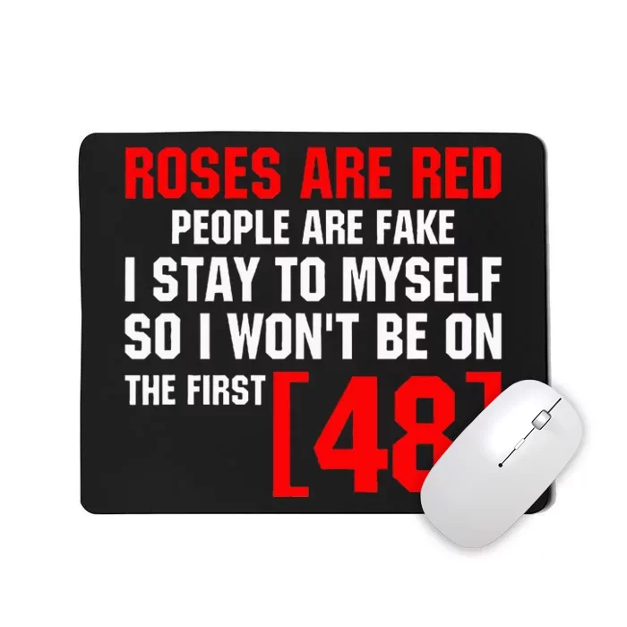 Roses Are Red People Are Fake I Stay To Myself First 48 Mousepad