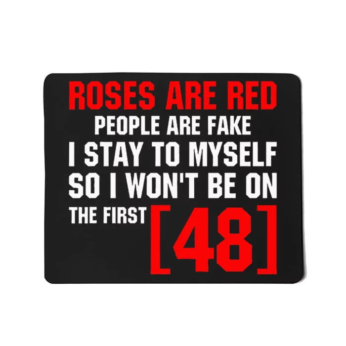 Roses Are Red People Are Fake I Stay To Myself First 48 Mousepad