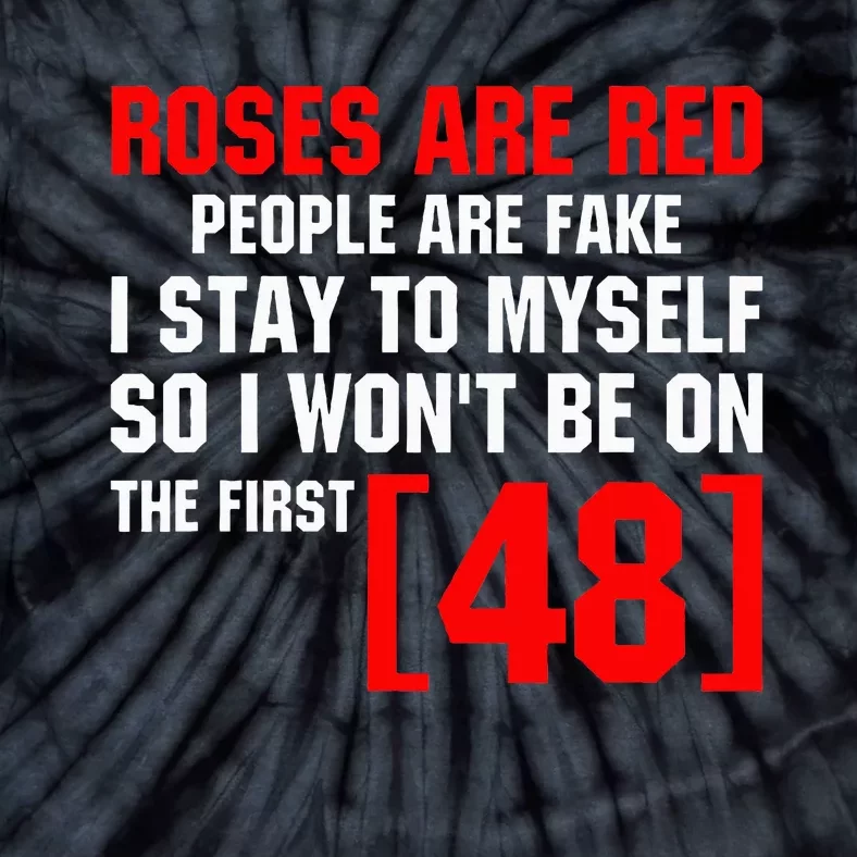 Roses Are Red People Are Fake I Stay To Myself First 48 Tie-Dye T-Shirt