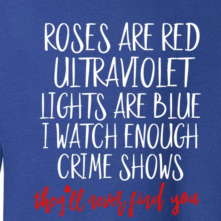 Roses Are Red Ultraviolet Lights Are Blue True Crime Meaningful Gift Cute Gift Toddler Sweatshirt