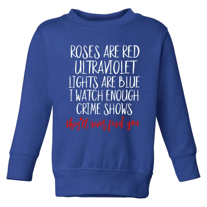 Roses Are Red Ultraviolet Lights Are Blue True Crime Meaningful Gift Cute Gift Toddler Sweatshirt