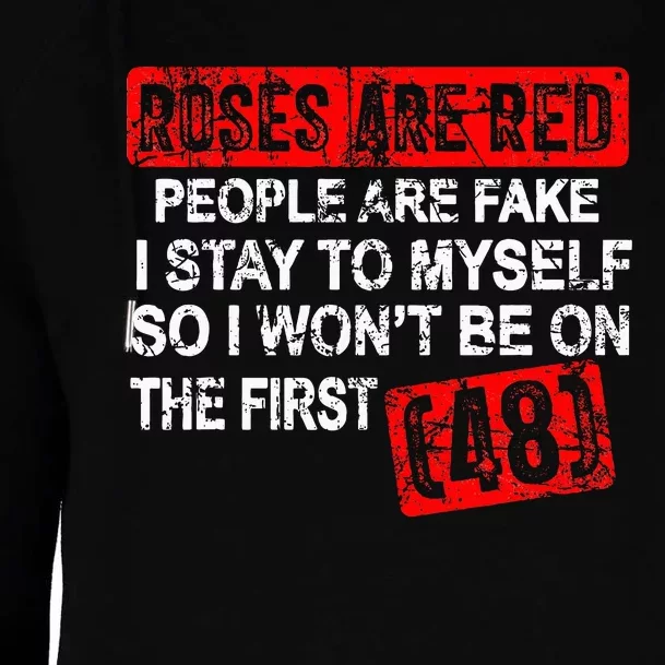 Roses Are Red People Are Fake I Stay To Myself First 48 Womens Funnel Neck Pullover Hood