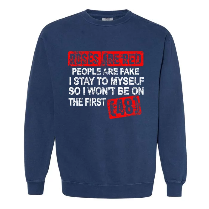 Roses Are Red People Are Fake I Stay To Myself First 48 Garment-Dyed Sweatshirt