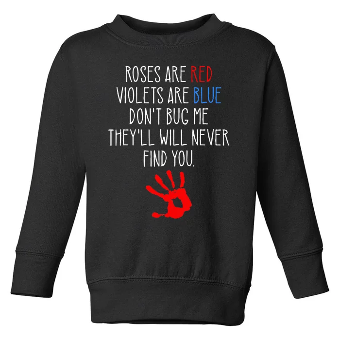 Roses Are Red Violets Are Blue Funny True Crime Toddler Sweatshirt