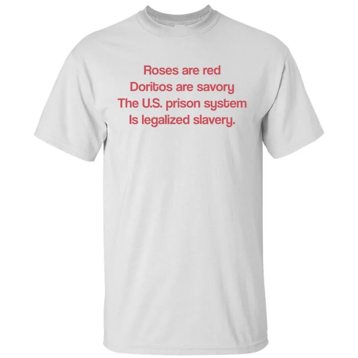 Roses Are Red Doritos Are Savory The U.S. Prison System Is Legalized Slavery Tall T-Shirt