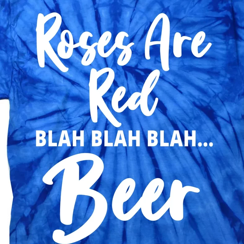 Roses Are Red Blah Blah Beer Gift Valentines Day Love Gift Great Gift Tie-Dye T-Shirt