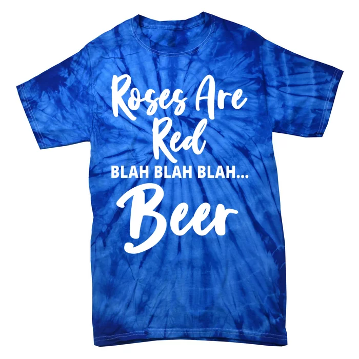 Roses Are Red Blah Blah Beer Gift Valentines Day Love Gift Great Gift Tie-Dye T-Shirt