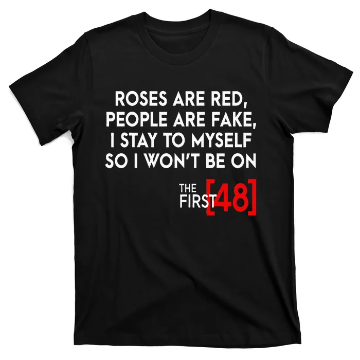 Rose Are Red People Are Fake I Stay To Myself The First 48 T-Shirt