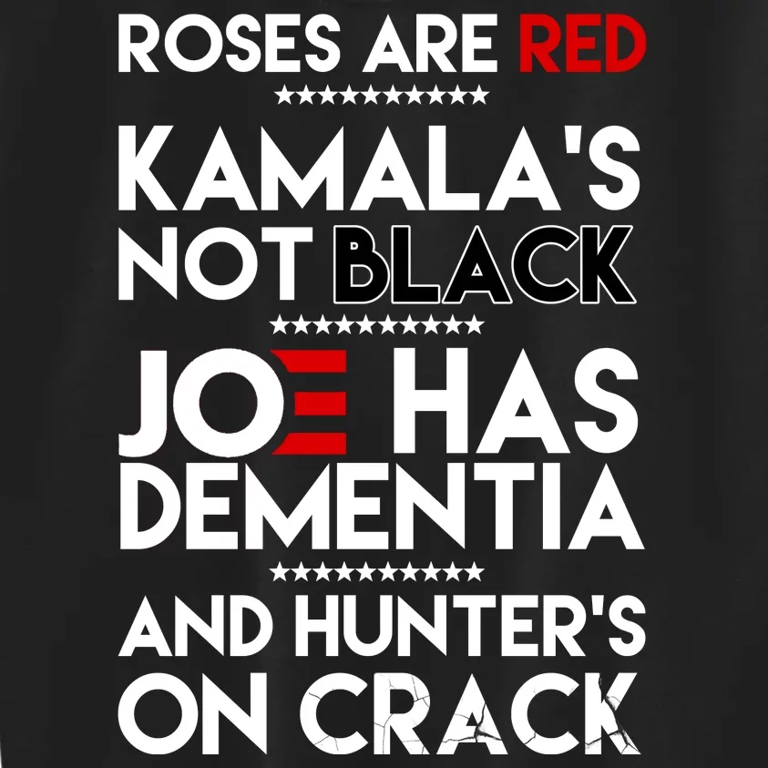 Roses Are Red Kamala's Not Black Joe Has Dementia And Hunters On Crack Kids Sweatshirt