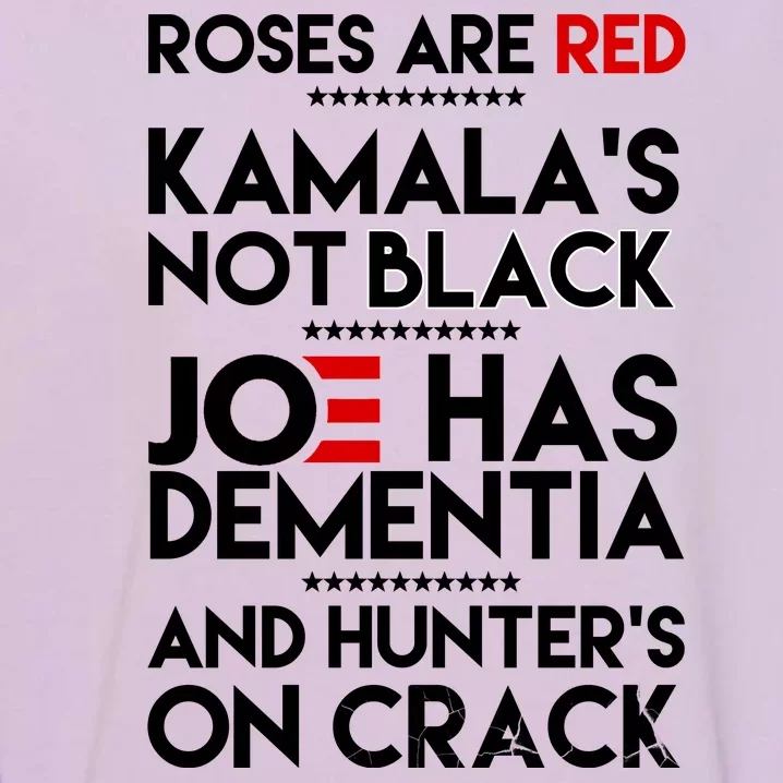 Roses Are Red Kamala's Not Black Joe Has Dementia And Hunters On Crack Garment-Dyed Sweatshirt