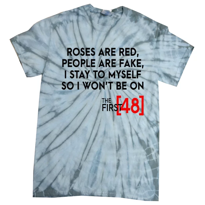 Rose Are Red People Are Fake I Stay To Myself The First 48 Tie-Dye T-Shirt