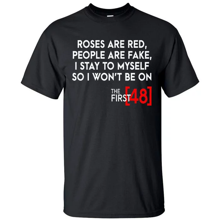 Rose Are Red People Are Fake I Stay To Myself The First 48 Tall T-Shirt