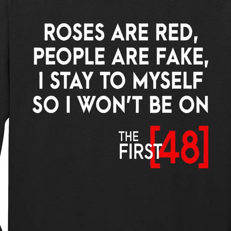 Rose Are Red People Are Fake I Stay To Myself The First 48 Tall Long Sleeve T-Shirt