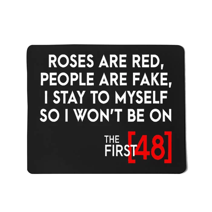 Rose Are Red People Are Fake I Stay To Myself The First 48 Mousepad