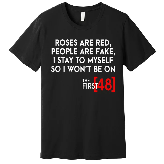 Rose Are Red People Are Fake I Stay To Myself The First 48 Premium T-Shirt