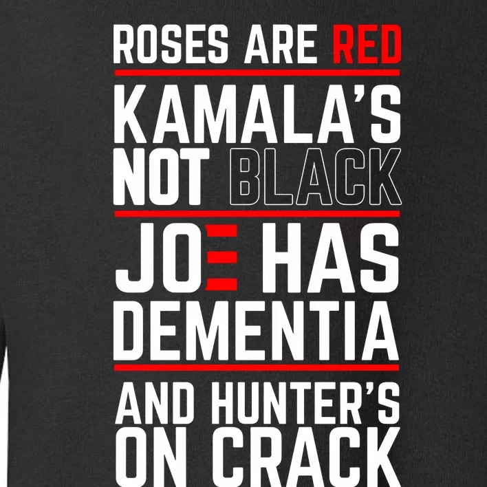 Roses Are Red Kamalas Not Black Joe Has Dementia And Hunters On Crack Toddler Sweatshirt