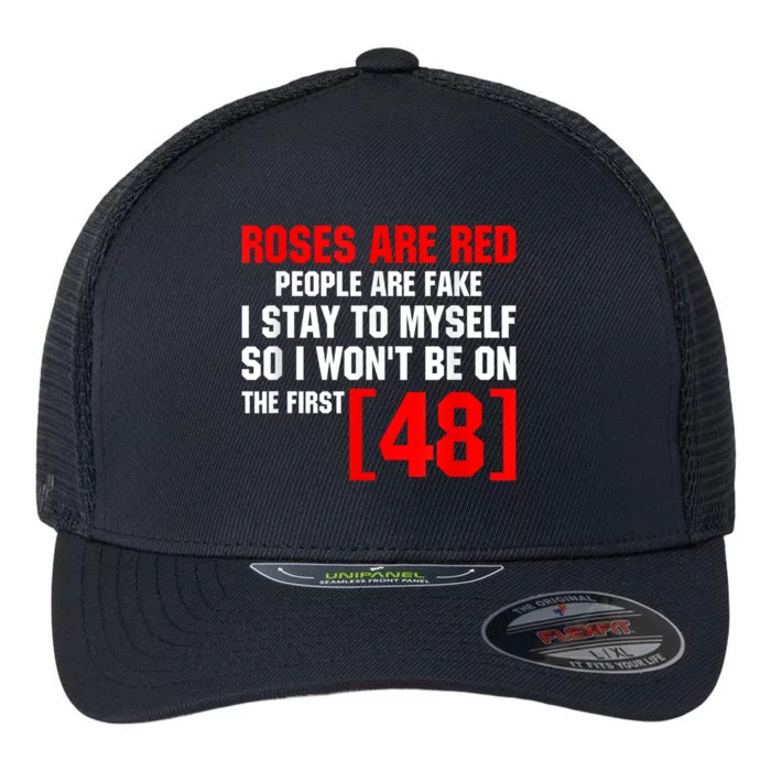 Roses Are Red People Are Fake I Stay To Myself 48 Flexfit Unipanel Trucker Cap