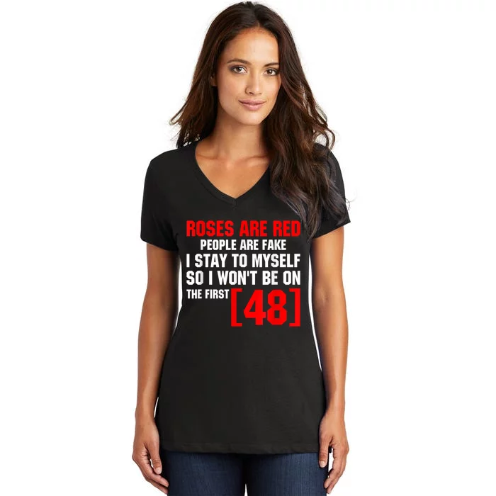 Roses Are Red People Are Fake I Stay To Myself 48 Women's V-Neck T-Shirt