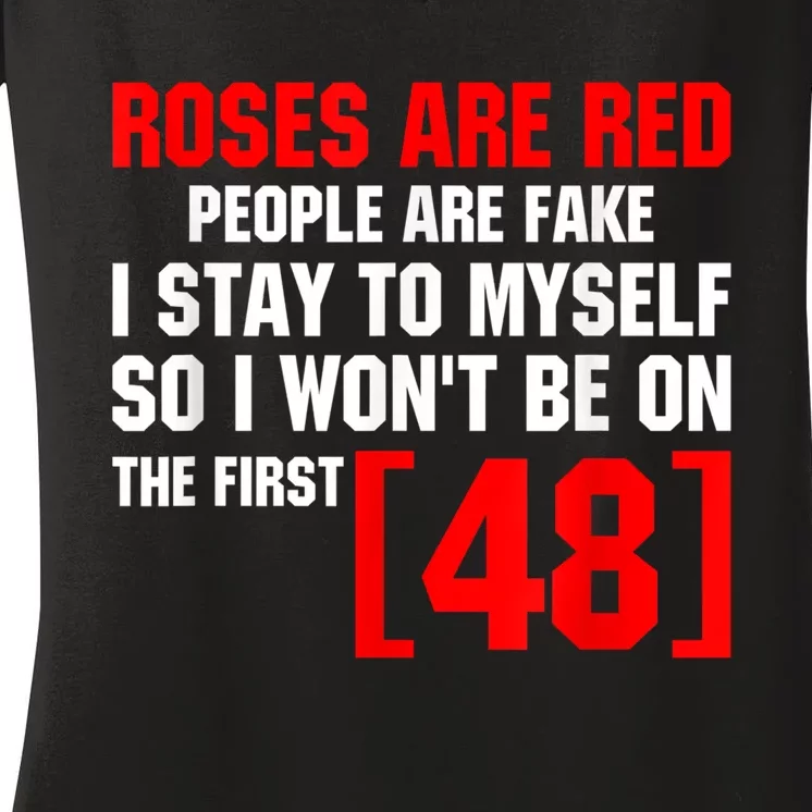 Roses Are Red People Are Fake I Stay To Myself 48 Women's V-Neck T-Shirt