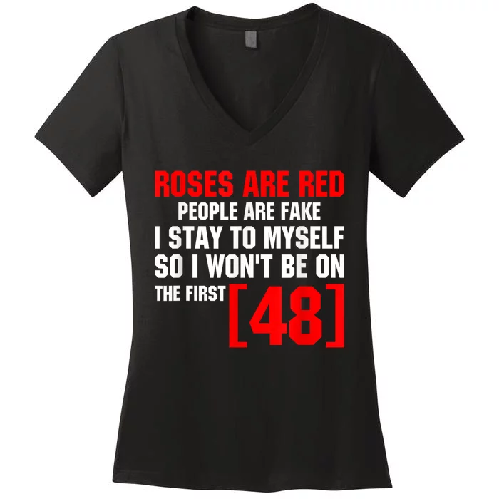 Roses Are Red People Are Fake I Stay To Myself 48 Women's V-Neck T-Shirt