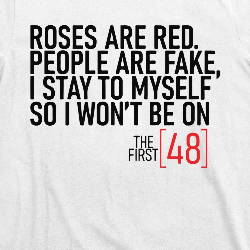 Roses Are Red People Are Fake Wont Be On The First 48 T-Shirt