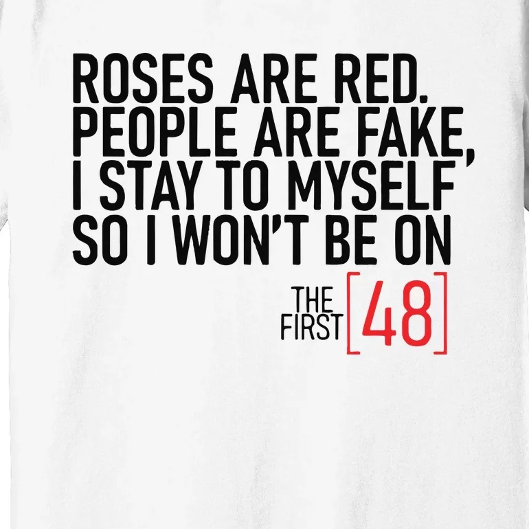 Roses Are Red People Are Fake Wont Be On The First 48 Premium T-Shirt