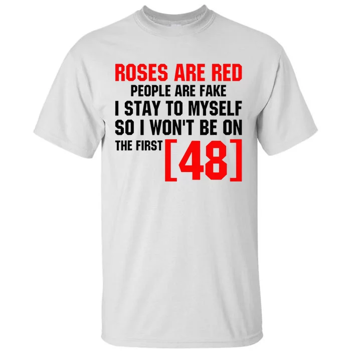 Roses Are Red People Are Fake I Stay To Myself First 48 Tall T-Shirt