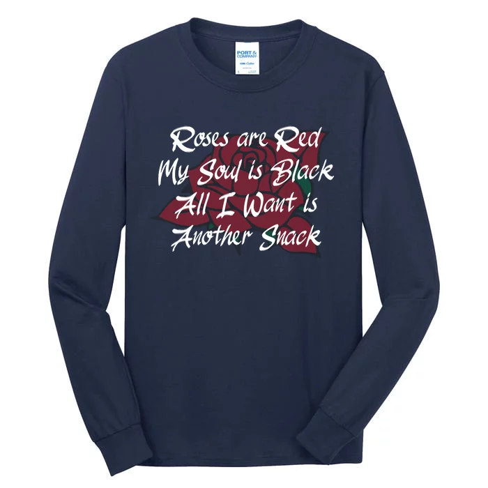 Roses Are Red My Soul Is Black All I Want Is Another Snack Tall Long Sleeve T-Shirt