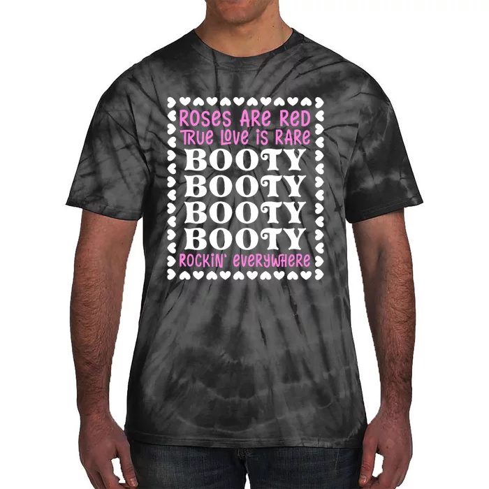 Roses Are Red True Love Is Rare Booty Rockin' Everywhere Tie-Dye T-Shirt