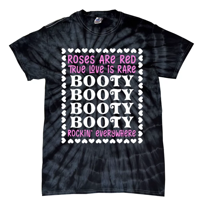 Roses Are Red True Love Is Rare Booty Rockin' Everywhere Tie-Dye T-Shirt