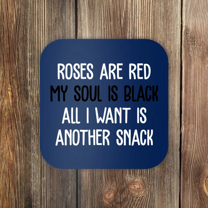 Roses Are Red My Soul Is Black All I Want Is Another Snack Funny Valentines Day Coaster