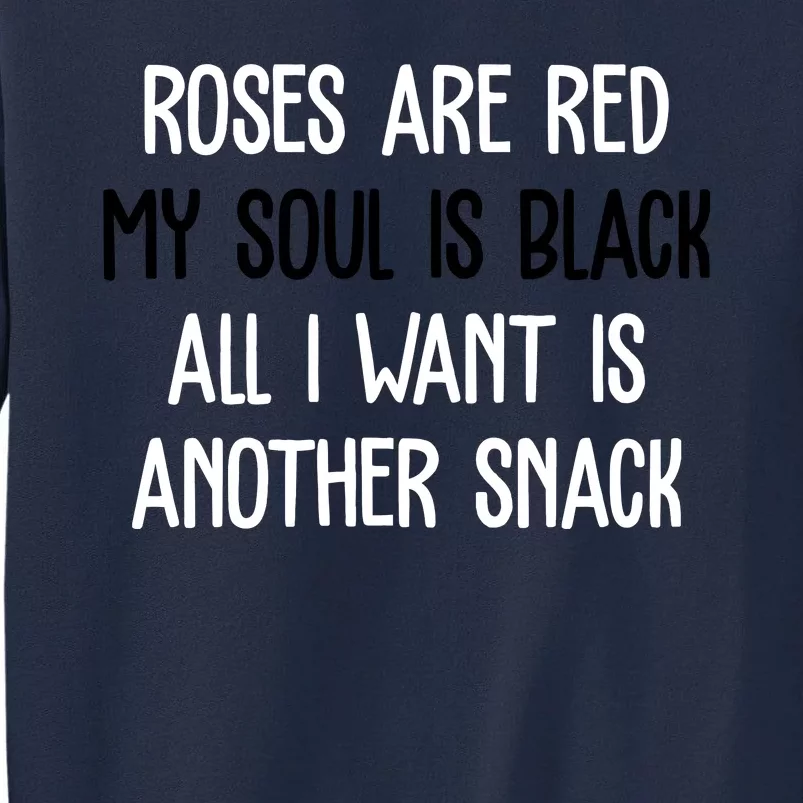 Roses Are Red My Soul Is Black All I Want Is Another Snack Funny Valentines Day Tall Sweatshirt