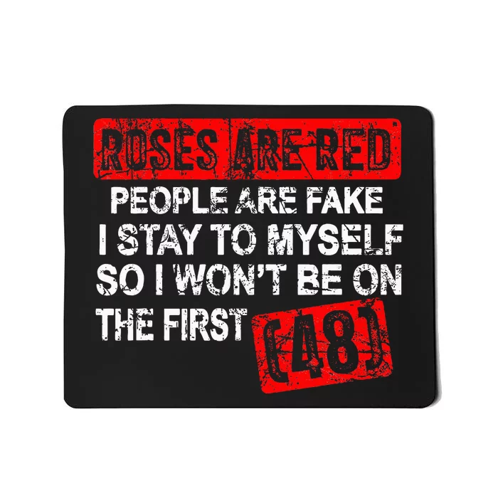 Roses Are Red People Are Fake I Stay To Myself First 48 Mousepad