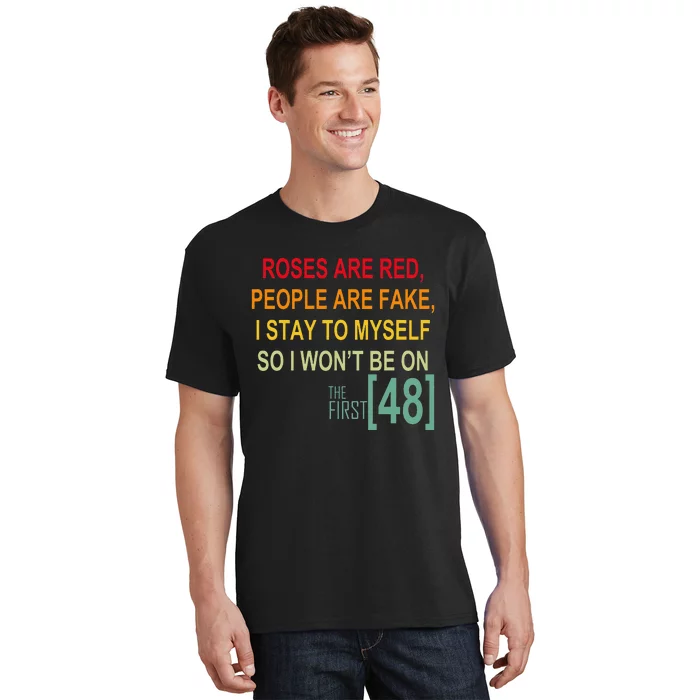 Roses Are Red People Are Fake I Stay To Myself First 48 T-Shirt