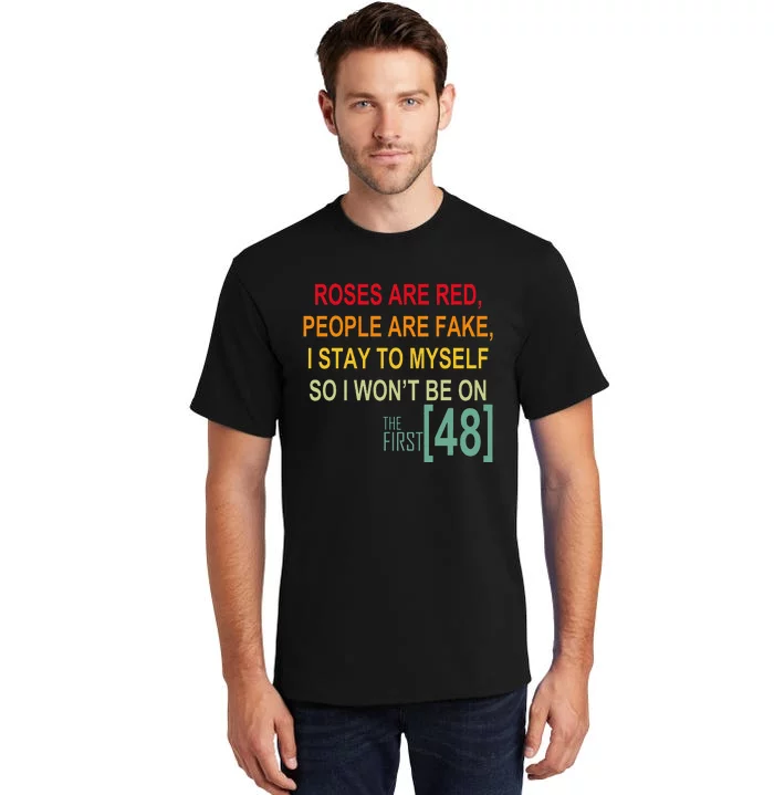 Roses Are Red People Are Fake I Stay To Myself First 48 Tall T-Shirt